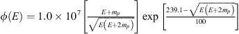 $ \phi (E)=1.0\times 1{0}^7\left[\frac{E+{m}_p}{\sqrt{E\left(E+2{m}_p\right)}}\right]\mathrm{exp}\left[\frac{239.1-\sqrt{E\left(E+2{m}_p\right)}}{100}\right]$