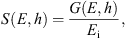 $$ S(E,h)=\frac{G(E,h)}{{E}_{\mathrm{i}}}, $$