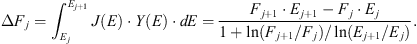$$ \Delta {F}_j={\int }_{{E}_j}^{{E}_{j+1}} J(E)\cdot Y(E)\cdot {dE}=\frac{{F}_{j+1}\cdot {E}_{j+1}-{F}_j\cdot {E}_j}{1+\mathrm{ln}({F}_{j+1}/{F}_j)/\mathrm{ln}({E}_{j+1}/{E}_j)}. $$