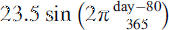 $ 23.5\mathrm{sin}\left(2\pi \frac{\mathrm{day}-80}{365}\right)$
