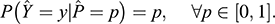 $$ P\left(\widehat{Y}=y|\widehat{P}=p\right)=p,\enspace \hspace{1em}\forall p\in \left[\mathrm{0,1}\right]. $$