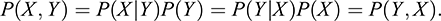 $$ P\left(X,Y\right)=P\left(X|Y\right)P(Y)=P\left(Y|X\right)P(X)=P\left(Y,X\right). $$