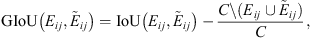 $$ \mathrm{GIoU}\left({E}_{{ij}},{\mathop{E}\limits^\tilde}_{{ij}}\right)=\mathrm{IoU}\left({E}_{{ij}},{\mathop{E}\limits^\tilde}_{{ij}}\right)-\frac{C\backslash ({E}_{{ij}}\cup {\mathop{E}\limits^\tilde}_{{ij}})}{C}, $$