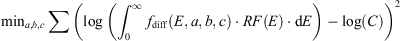 $$ \underset{a,b,c}{\mathrm{min}}\sum {\left(\mathrm{log}\left({\int }_0^{\infty } {f}_{\mathrm{diff}}(E,a,b,c)\cdot {RF}(E)\cdot \mathrm{d}E\right)-\mathrm{log}(C)\right)}^2 $$