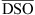 $ \overline{\mathrm{DSO}}$