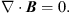 $$ \nabla \cdot {B}=0. $$