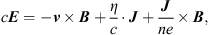 $$ c{E}=-{v}\times {B}+\frac{\eta }{c}\cdot {J}+\frac{{J}}{{ne}}\times {B}, $$