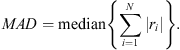 $$ {MAD}=\mathrm{median}\left\{\sum_{i=1}^N |{r}_i|\right\}. $$