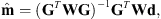$$ \widehat{\mathbf{m}}=({\mathbf{G}}^T\mathbf{WG}{)}^{-1}{\mathbf{G}}^T\mathbf{Wd}, $$