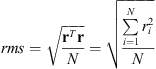 $$ {rms}=\sqrt{\frac{{\mathbf{r}}^T\mathbf{r}}{N}}=\sqrt{\frac{\sum_{i=1}^N {r}_i^2}{N}} $$