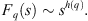 $$ {F}_q(s)\sim {s}^{h(q)}. $$