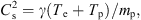 $$ {C}_{\mathrm{s}}^2=\gamma ({T}_{\mathrm{e}}+{T}_{\mathrm{p}})/{m}_{\mathrm{p}}, $$