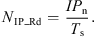 $$ {N}_{\mathrm{IP}\mathrm{\_}\mathrm{Rd}}=\enspace \frac{I{P}_{\mathrm{n}}}{{T}_{\mathrm{s}}}. $$