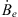 $ {\dot{B}}_e$