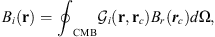 $$ {B}_i(\mathbf{r})={\oint }_{\mathrm{CMB}} {\mathcal{G}}_i(\mathbf{r},{\mathbf{r}}_c){B}_r({{r}}_c)\mathrm{d\Omega }, $$