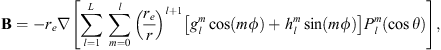 $$ \mathbf{B}=-{r}_e\nabla \left[\sum_{l=1}^L \sum_{m=0}^l {\left(\frac{{r}_e}{r}\right)}^{l+1}\left[{g}_l^m\mathrm{cos}({m\phi })+{h}_l^m\mathrm{sin}({m\phi })\right]{P}_l^m(\mathrm{cos}\theta )\right], $$