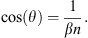 $$ \mathrm{cos}(\theta )=\frac{1}{{\beta n}}. $$