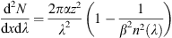 $$ \frac{{\mathrm{d}}^2N}{\mathrm{d}x\mathrm{d}\lambda }=\frac{2{\pi \alpha }{z}^2}{{\lambda }^2}\left(1-\frac{1}{{\beta }^2{n}^2\left(\lambda \right)}\right) $$