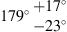 $ 179\mathrm{{}^{\circ} }\begin{array}{c}+17\mathrm{{}^{\circ} }\\ -23\mathrm{{}^{\circ} }\end{array}$