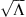 $ \sqrt{\mathrm{\Lambda }}$