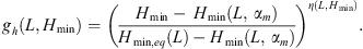 Mathematical equation: $$ {g}_h\left(L,{H}_{\mathrm{min}}\right)={\left(\frac{{H}_{\mathrm{min}}-\enspace {H}_{\mathrm{min}}\left(L,\enspace {\alpha }_m\right)}{{H}_{\mathrm{min},{eq}}(L)-{H}_{\mathrm{min}}\left(L,\enspace {\alpha }_m\right)}\right)}^{\eta (L,\enspace {H}_{\mathrm{min}})}. $$