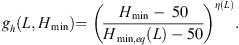 Mathematical equation: $$ {g}_h\left(L,{H}_{\mathrm{min}}\right){=\left(\frac{{H}_{\mathrm{min}}-\enspace 50}{{H}_{\mathrm{min},{eq}}(L)-50}\right)}^{\eta (L)}. $$