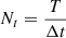 Mathematical equation: $ N_t=\frac{T}\mathrm{\Delta t} $