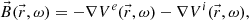 Mathematical equation: $$ \begin{aligned} \vec{B}(\vec{r},\omega )=-\nabla V^e(\vec{r},\omega ) - \nabla V^i(\vec{r},\omega ), \end{aligned} $$