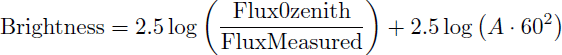Mathematical equation: $$ \begin{aligned} \mathrm{Brightness} = 2.5 \log \left(\frac{\mathrm{Flux0zenith}}{\mathrm{Flux Measured}}\right) + 2.5 \log \left(A\cdot 60^2\right) \end{aligned} $$