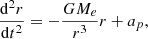 Mathematical equation: $$ \frac{{\mathrm{d}}^2r}{\mathrm{d}{t}^2}=-\frac{G{M}_e}{{r}^3}r+{a}_p, $$