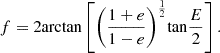 Mathematical equation: $$ f=2\mathrm{arctan}\left[{\left(\frac{1+e}{1-e}\right)}^{\frac{1}{2}}\mathrm{tan}\frac{E}{2}\right]. $$