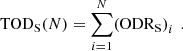 Mathematical equation: $$ \mathrm{TO}{\mathrm{D}}_{\mathrm{S}}(N)=\sum_{i=1}^N (\mathrm{OD}{\mathrm{R}}_{\mathrm{S}}{)}_i\enspace. $$