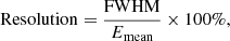 Mathematical equation: $$ \mathrm{Resolution}=\frac{\mathrm{FWHM}}{{E}_{\mathrm{mean}}}\times 100\%, $$