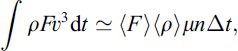 Mathematical equation: $$ \int {\rho F}{v}^3\mathrm{d}t\simeq \left\langle F\right\rangle\left\langle \rho \right\rangle{\mu n}\Delta t, $$