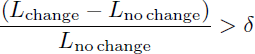 Mathematical equation: $$ \begin{aligned} \frac{(L_{\rm change} - L_{\rm no\,change})}{L_{\rm no\,change}} > \delta \end{aligned} $$