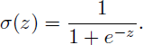 Mathematical equation: $$ \begin{aligned} \sigma (z) = \frac{1}{1 + e^{-z}}. \end{aligned} $$
