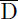 Mathematical equation: $ \overline{\mathrm{D}} $